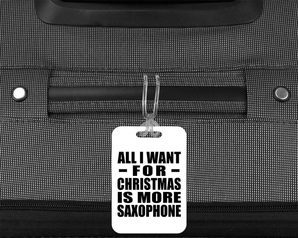 All I Want For Christmas Is More Saxophone - Luggage Bag Tag