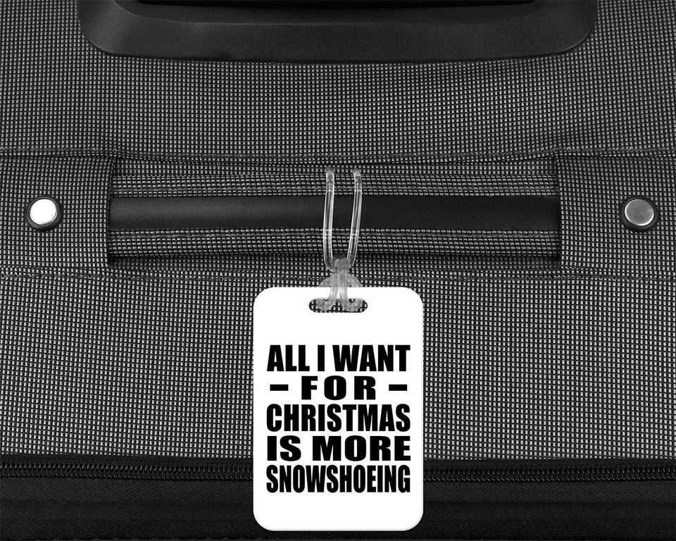 All I Want For Christmas Is More Snowshoeing - Luggage Bag Tag