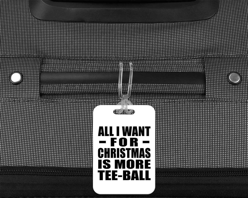 All I Want For Christmas Is More Tee-Ball - Luggage Bag Tag