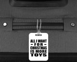 All I Want For Christmas Is More Toys - Luggage Bag Tag