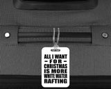 All I Want For Christmas Is More White Water Rafting - Luggage Bag Tag