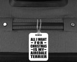 All I Want For Christmas Is My Airedale Terrier - Luggage Bag Tag