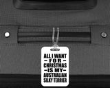 All I Want For Christmas Is My Australian Silky Terrier - Luggage Bag Tag