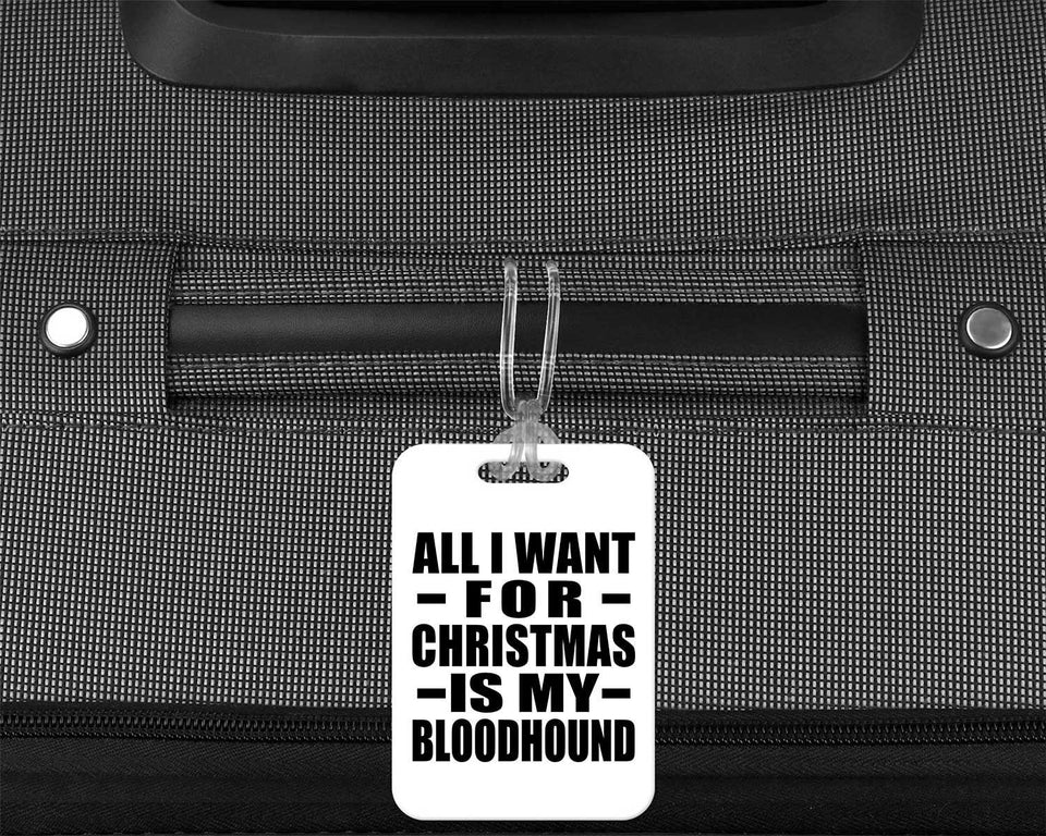 All I Want For Christmas Is My Bloodhound - Luggage Bag Tag