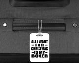 All I Want For Christmas Is My Boxer - Luggage Bag Tag