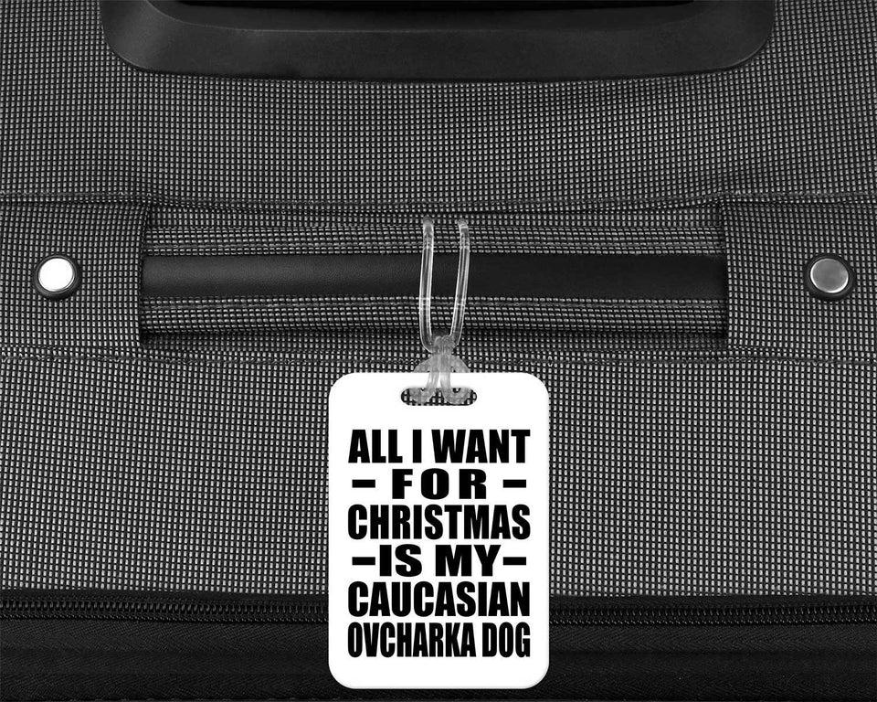 All I Want For Christmas Is My Caucasian Ovcharka Dog - Luggage Bag Tag