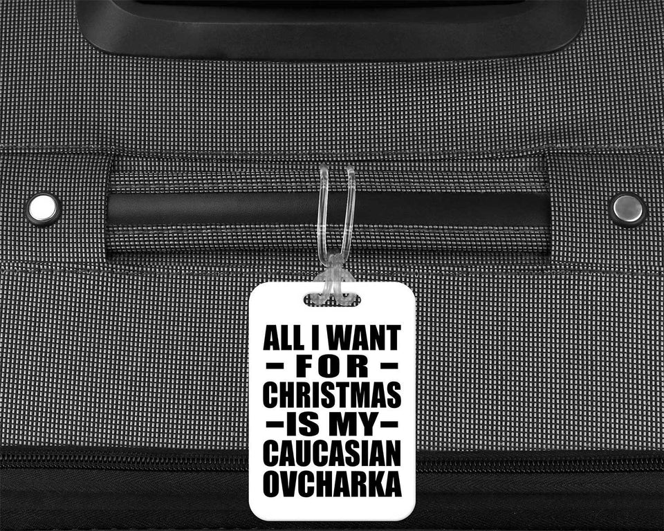 All I Want For Christmas Is My Caucasian Ovcharka - Luggage Bag Tag