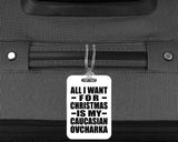 All I Want For Christmas Is My Caucasian Ovcharka - Luggage Bag Tag