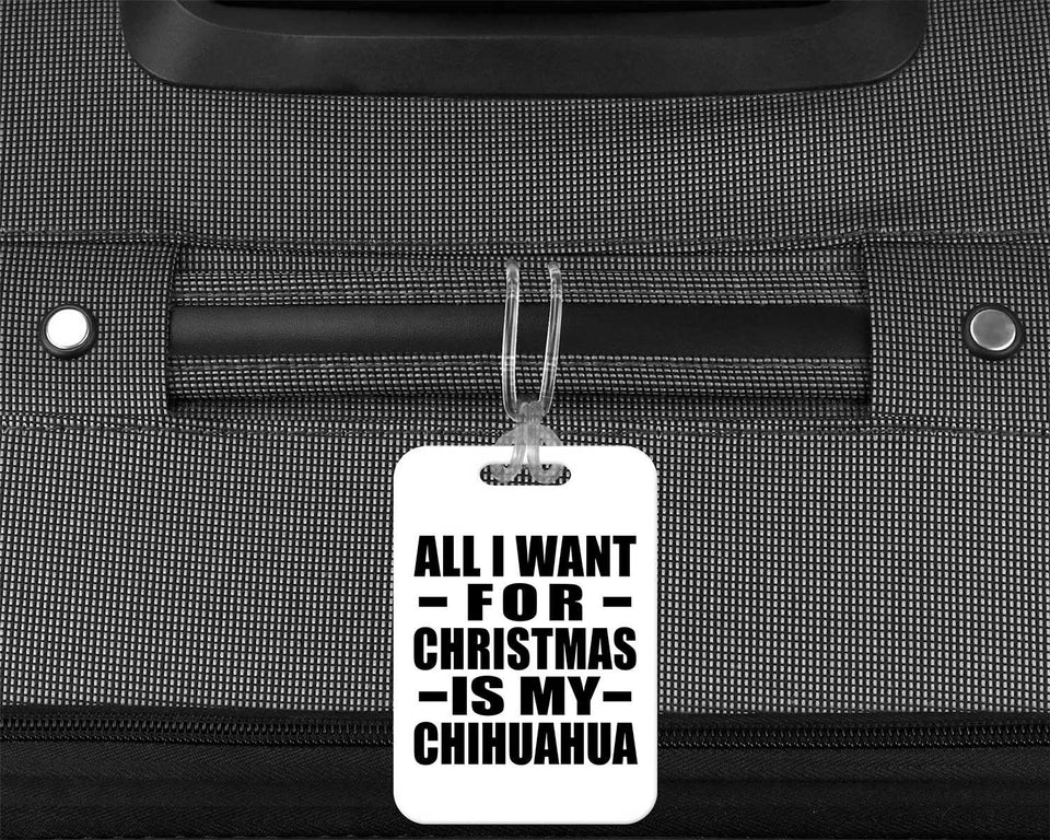 All I Want For Christmas Is My Chihuahua - Luggage Bag Tag