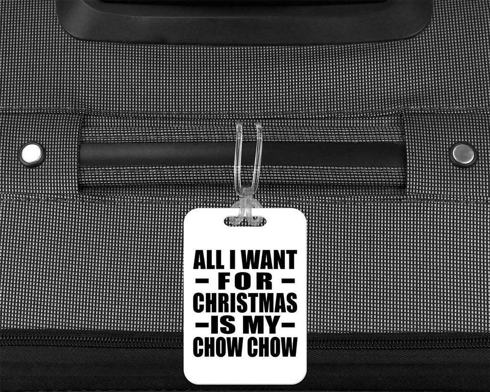 All I Want For Christmas Is My Chow Chow - Luggage Bag Tag