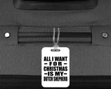 All I Want For Christmas Is My Dutch Shepherd - Luggage Bag Tag