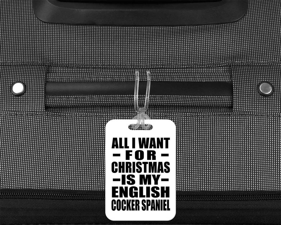 All I Want For Christmas Is My English Cocker Spaniel - Luggage Bag Tag