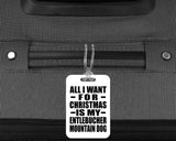 All I Want For Christmas Is My Entlebucher Mountain Dog - Luggage Bag Tag