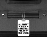 All I Want For Christmas Is My Field Spaniel - Luggage Bag Tag