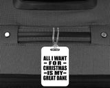 All I Want For Christmas Is My Great Dane - Luggage Bag Tag