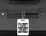 All I Want For Christmas Is My Great Pyrenees - Luggage Bag Tag
