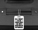 All I Want For Christmas Is My Irish Water Spaniel - Luggage Bag Tag