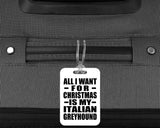 All I Want For Christmas Is My Italian Greyhound - Luggage Bag Tag