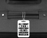 All I Want For Christmas Is My Lancashire Heeler - Luggage Bag Tag