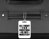 All I Want For Christmas Is My Mastiff - Luggage Bag Tag