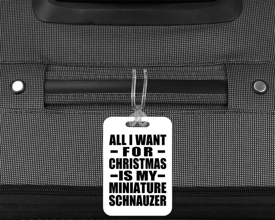 All I Want For Christmas Is My Miniature Schnauzer - Luggage Bag Tag