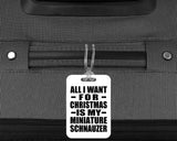 All I Want For Christmas Is My Miniature Schnauzer - Luggage Bag Tag