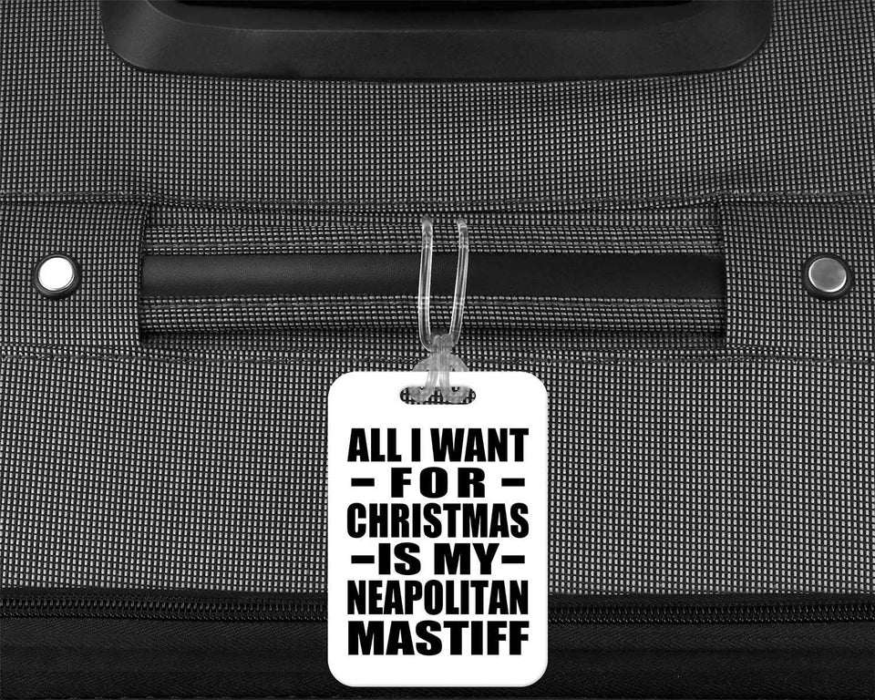 All I Want For Christmas Is My Neapolitan Mastiff - Luggage Bag Tag