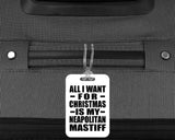 All I Want For Christmas Is My Neapolitan Mastiff - Luggage Bag Tag