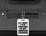 All I Want For Christmas Is My Norwegian Elkhound - Luggage Bag Tag