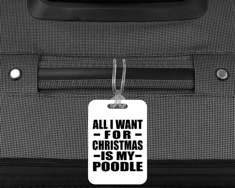 All I Want For Christmas Is My Poodle - Luggage Bag Tag