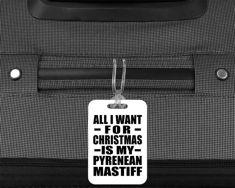 All I Want For Christmas Is My Pyrenean Mastiff - Luggage Bag Tag