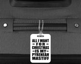 All I Want For Christmas Is My Pyrenean Mastiff - Luggage Bag Tag