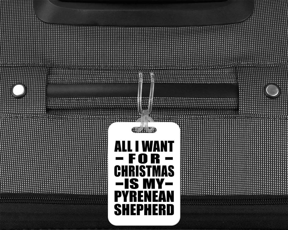 All I Want For Christmas Is My Pyrenean Shepherd - Luggage Bag Tag