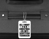 All I Want For Christmas Is My Scottish Terrier - Luggage Bag Tag