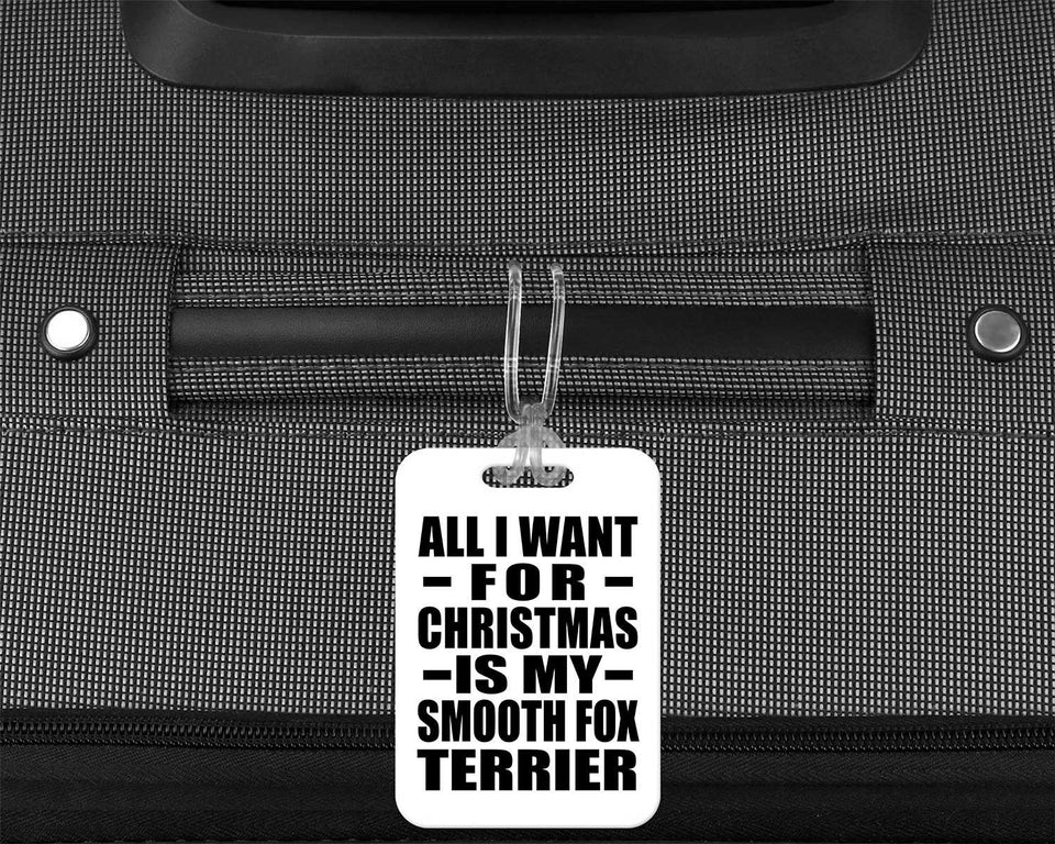 All I Want For Christmas Is My Smooth Fox Terrier - Luggage Bag Tag