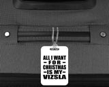 All I Want For Christmas Is My Vizsla - Luggage Bag Tag