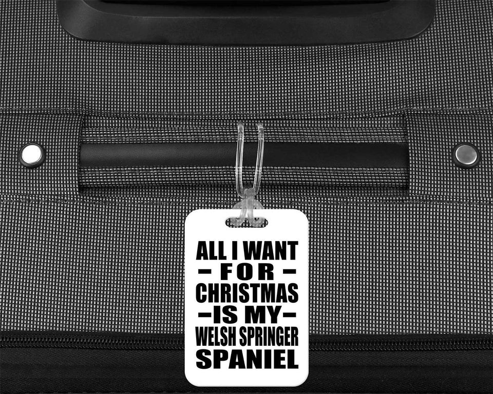 All I Want For Christmas Is My Welsh Springer Spaniel - Luggage Bag Tag