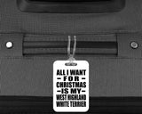 All I Want For Christmas Is My West Highland White Terrier - Luggage Bag Tag
