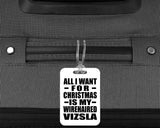 All I Want For Christmas Is My Wirehaired Vizsla - Luggage Bag Tag