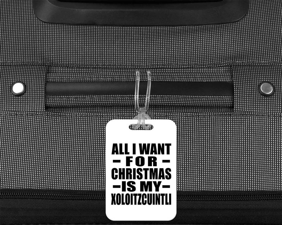 All I Want For Christmas Is My Xoloitzcuintli - Luggage Bag Tag