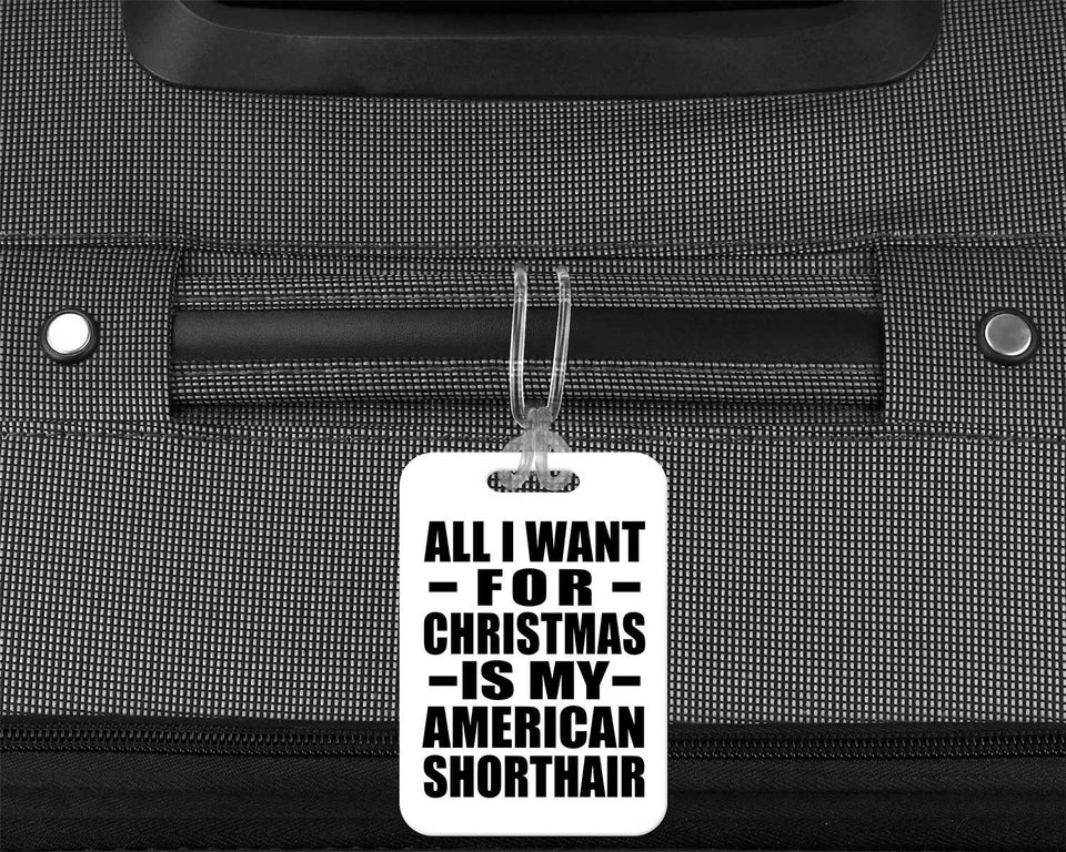 All I Want For Christmas Is My American Shorthair - Luggage Bag Tag