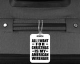 All I Want For Christmas Is My American Wirehair - Luggage Bag Tag
