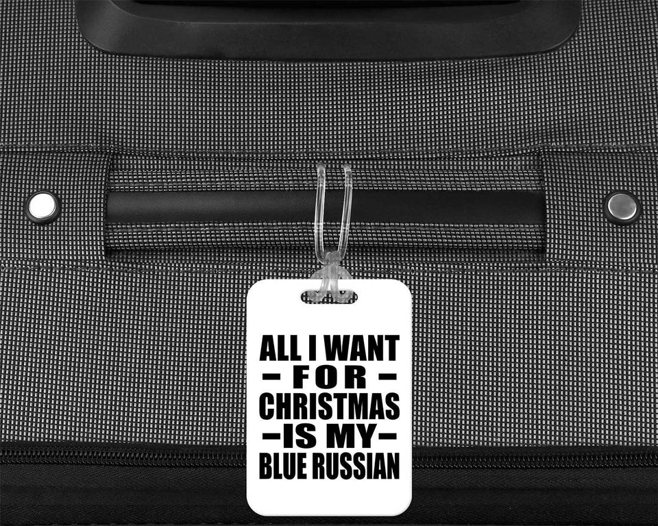 All I Want For Christmas Is My Blue Russian - Luggage Bag Tag