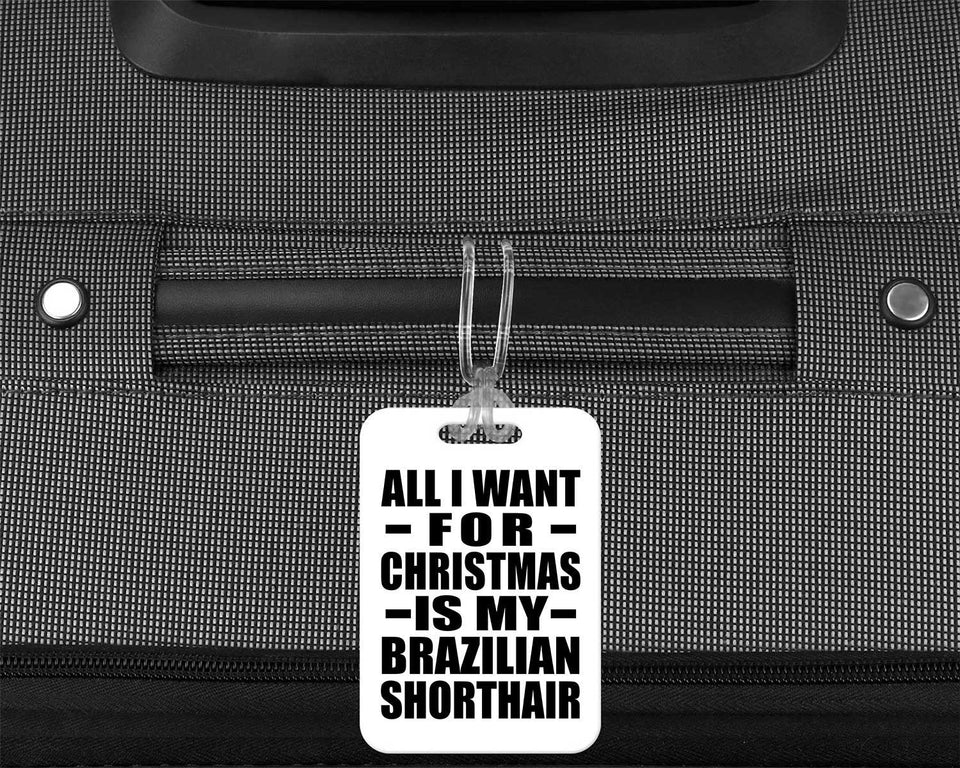 All I Want For Christmas Is My Brazilian Shorthair - Luggage Bag Tag