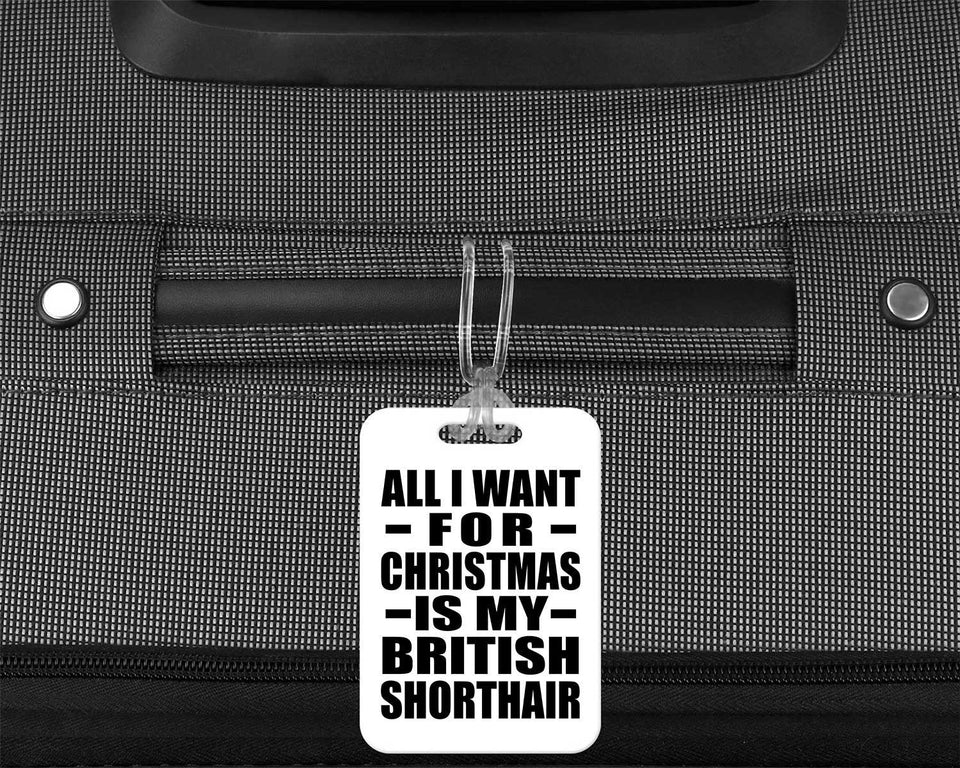 All I Want For Christmas Is My British Shorthair - Luggage Bag Tag