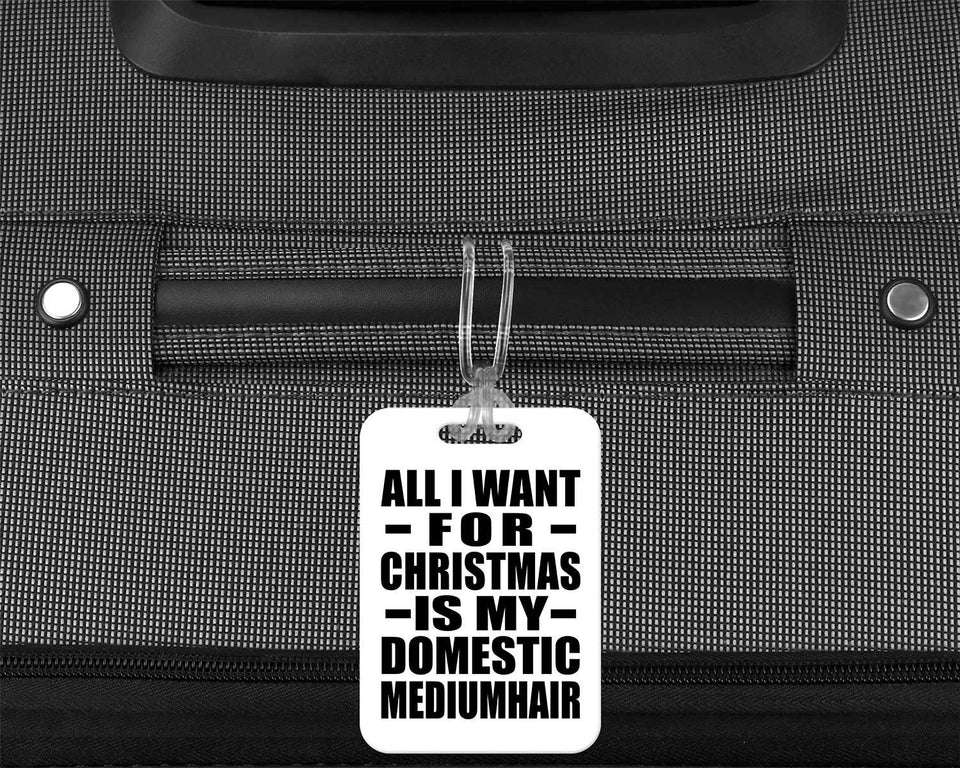 All I Want For Christmas Is My Domestic Mediumhair - Luggage Bag Tag
