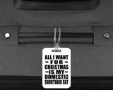 All I Want For Christmas Is My Domestic Shorthair Cat - Luggage Bag Tag