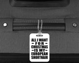 All I Want For Christmas Is My European Shorthair - Luggage Bag Tag