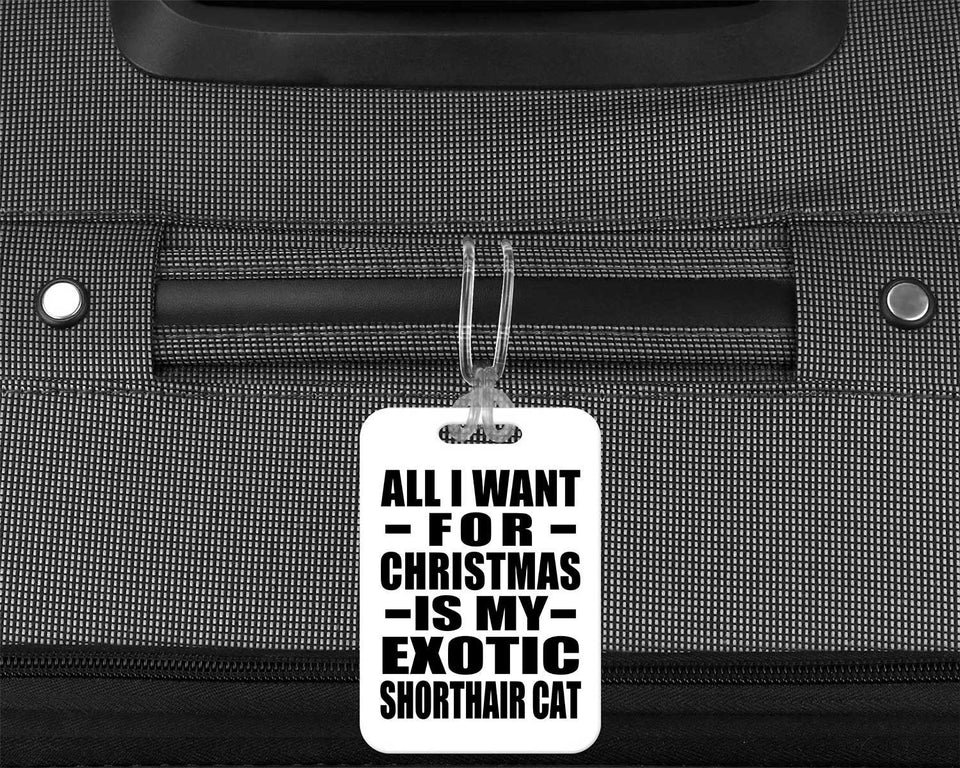 All I Want For Christmas Is My Exotic Shorthair Cat - Luggage Bag Tag