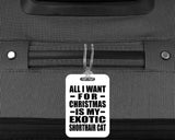 All I Want For Christmas Is My Exotic Shorthair Cat - Luggage Bag Tag